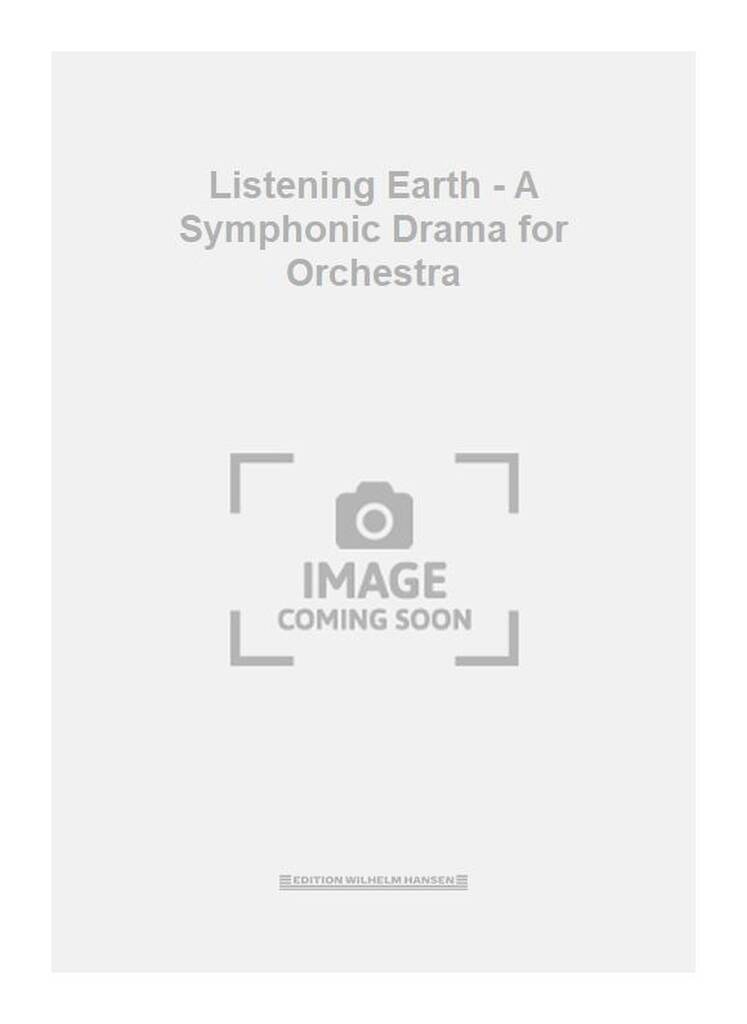 Listening Earth - A Symphonic Drama for Orchestra